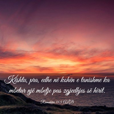 Picture 03 - Romakëve 11:5 ALB - Kështu, pra, edhe në kohën e tanishme ka - Bible Verse Picture
