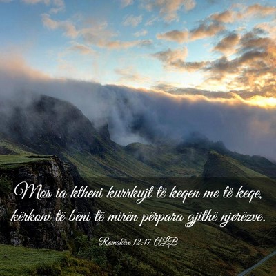 Picture 03 - Romakëve 12:17 ALB - Mos ia ktheni kurrkujt të keqen me të keqe, - Bible Verse Picture