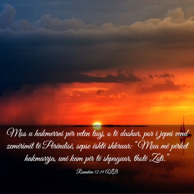 Picture 03 - Romakëve 12:19 ALB - Mos u hakmerrni për veten tuaj, o të dashur, - Bible Verse Picture