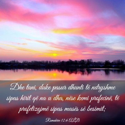 Picture 03 - Romakëve 12:6 ALB - Dhe tani, duke pasur dhunti të ndryshme sipas - Bible Verse Picture