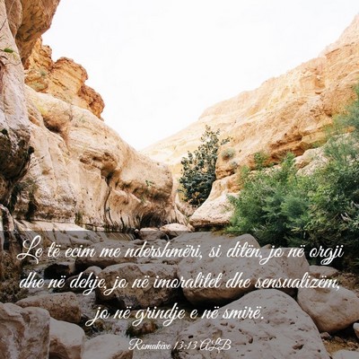 Picture 03 - Romakëve 13:13 ALB - Le të ecim me ndershmëri, si ditën, jo në - Bible Verse Picture