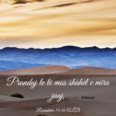 Picture 03 - Romakëve 14:16 ALB - Prandaj le të mos shahet e mira - Bible Verse Picture