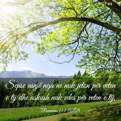 Picture 03 - Romakëve 14:7 ALB - Sepse asnjë nga ne nuk jeton për veten e tij - Bible Verse Picture