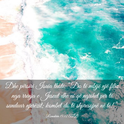 Picture 03 - Romakëve 15:12 ALB - Dhe përsëri Isaia thotë: “Do të mbijë një - Bible Verse Picture