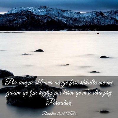 Picture 03 - Romakëve 15:15 ALB - Por unë ju shkrova në një farë shkalle më me - Bible Verse Picture