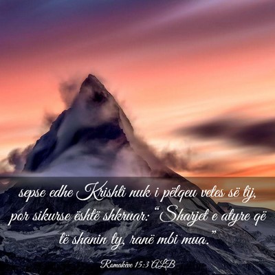 Picture 03 - Romakëve 15:3 ALB - sepse edhe Krishti nuk i pëlqeu vetes së tij, - Bible Verse Picture