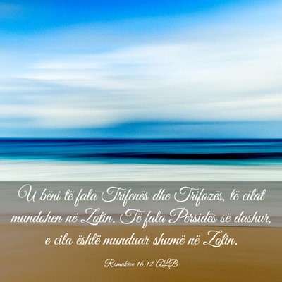 Picture 03 - Romakëve 16:12 ALB - U bëni të fala Trifenës dhe Trifozës, të - Bible Verse Picture