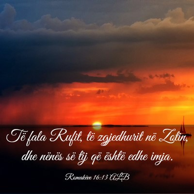 Picture 03 - Romakëve 16:13 ALB - Të fala Rufit, të zgjedhurit në Zotin, dhe - Bible Verse Picture