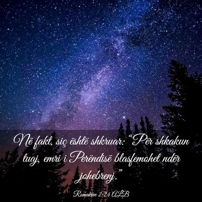 Picture 03 - Romakëve 2:24 ALB - Në fakt, siç është shkruar: “Për shkakun - Bible Verse Picture
