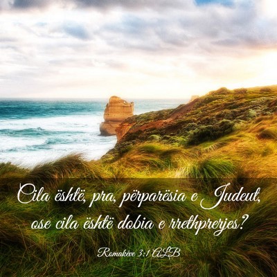 Picture 03 - Romakëve 3:1 ALB - Cila është, pra, përparësia e Judeut, ose - Bible Verse Picture