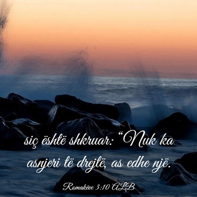 Picture 03 - Romakëve 3:10 ALB - siç është shkruar: “Nuk ka asnjeri të - Bible Verse Picture