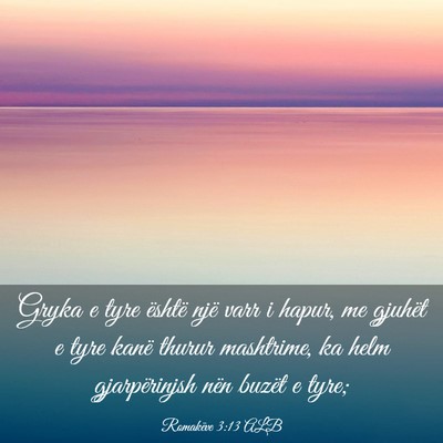 Picture 03 - Romakëve 3:13 ALB - Gryka e tyre është një varr i hapur, me - Bible Verse Picture