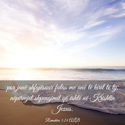 Picture 03 - Romakëve 3:24 ALB - por janë shfajësuar falas me anë të hirit të - Bible Verse Picture