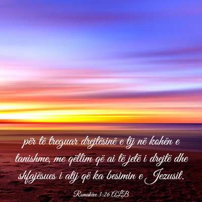 Picture 03 - Romakëve 3:26 ALB - për të treguar drejtësinë e tij në kohën e - Bible Verse Picture