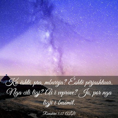 Picture 03 - Romakëve 3:27 ALB - Ku është, pra, mburrja? Éshtë përjashtuar. - Bible Verse Picture