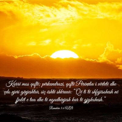 Picture 03 - Romakëve 3:4 ALB - Kurrë mos qoftë; përkundrazi, qoftë Perëndia - Bible Verse Picture
