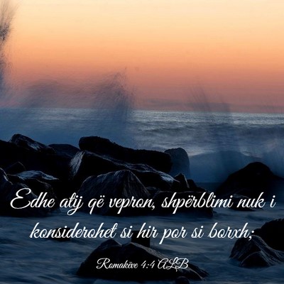 Picture 03 - Romakëve 4:4 ALB - Edhe atij që vepron, shpërblimi nuk i - Bible Verse Picture