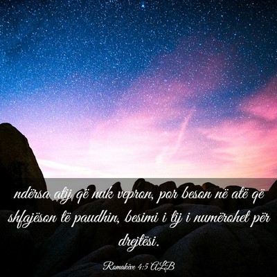 Picture 03 - Romakëve 4:5 ALB - ndërsa atij që nuk vepron, por beson në atë - Bible Verse Picture