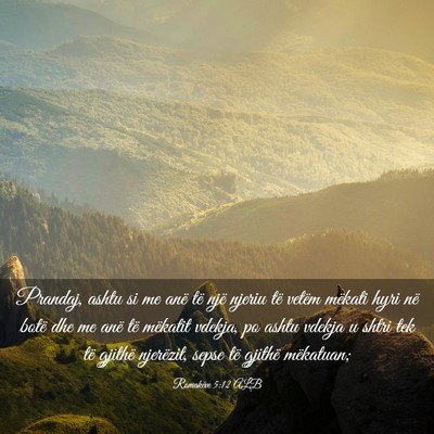 Picture 03 - Romakëve 5:12 ALB - Prandaj, ashtu si me anë të një njeriu të - Bible Verse Picture