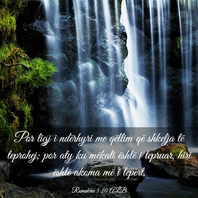 Picture 03 - Romakëve 5:20 ALB - Por ligj i ndërhyri me qëllim që shkelja të - Bible Verse Picture