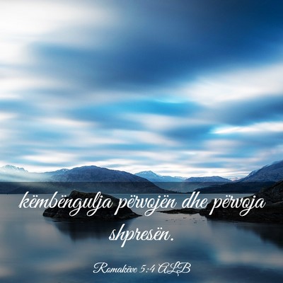 Picture 03 - Romakëve 5:4 ALB - këmbëngulja përvojën dhe përvoja - Bible Verse Picture