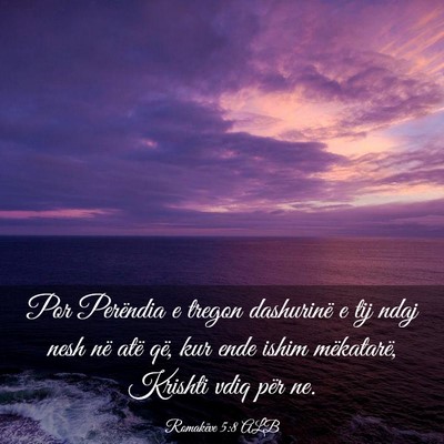 Picture 03 - Romakëve 5:8 ALB - Por Perëndia e tregon dashurinë e tij ndaj nesh - Bible Verse Picture