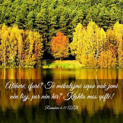 Picture 03 - Romakëve 6:15 ALB - Atëherë, çfarë? Të mëkatojmë sepse nuk - Bible Verse Picture