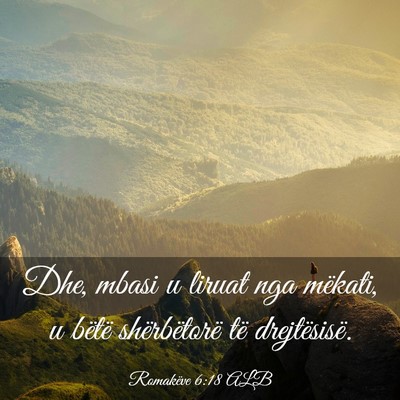 Picture 03 - Romakëve 6:18 ALB - Dhe, mbasi u liruat nga mëkati, u bëtë - Bible Verse Picture