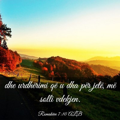Picture 03 - Romakëve 7:10 ALB - dhe urdhërimi që u dha për jetë, më solli - Bible Verse Picture