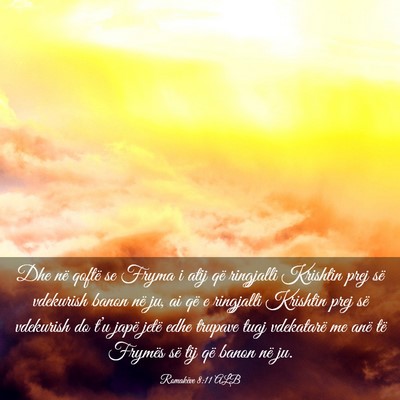 Picture 03 - Romakëve 8:11 ALB - Dhe në qoftë se Fryma i atij që ringjalli - Bible Verse Picture