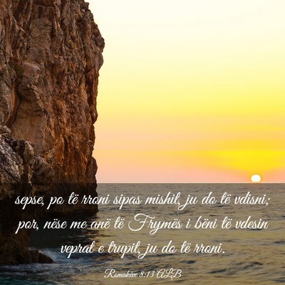 Picture 03 - Romakëve 8:13 ALB - sepse, po të rroni sipas mishit, ju do të - Bible Verse Picture