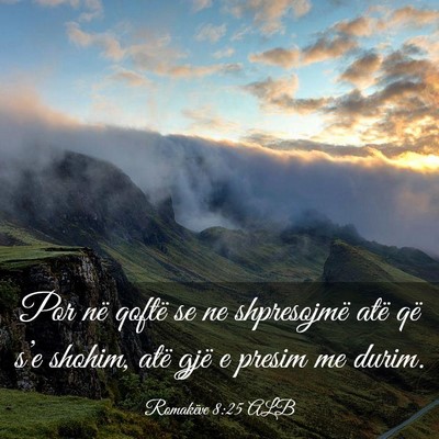 Picture 03 - Romakëve 8:25 ALB - Por në qoftë se ne shpresojmë atë që s’e - Bible Verse Picture