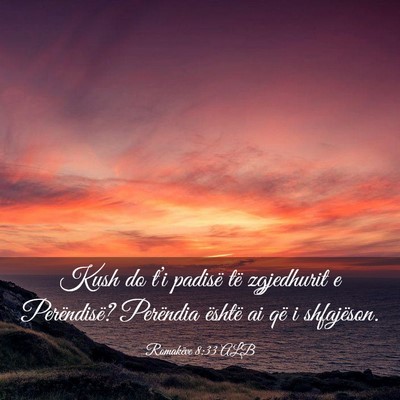 Picture 03 - Romakëve 8:33 ALB - Kush do t’i padisë të zgjedhurit e - Bible Verse Picture