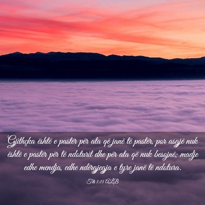 Picture 03 - Titi 1:15 ALB - Gjithçka është e pastër për ata që janë - Bible Verse Picture