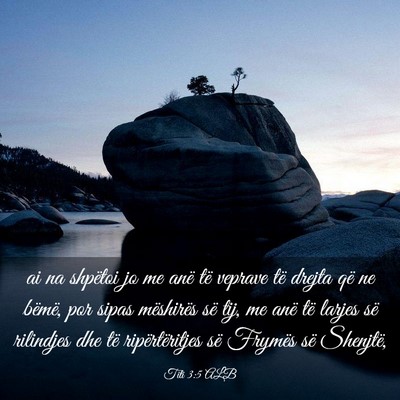 Picture 03 - Titi 3:5 ALB - ai na shpëtoi jo me anë të veprave të drejta - Bible Verse Picture