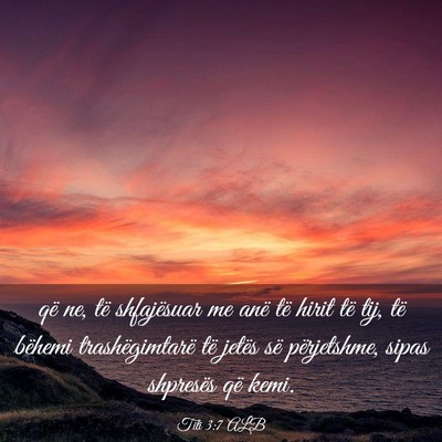 Picture 03 - Titi 3:7 ALB - që ne, të shfajësuar me anë të hirit të - Bible Verse Picture