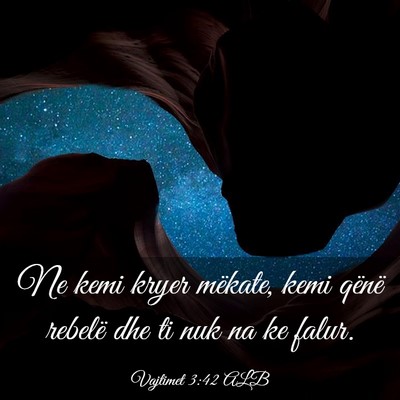 Picture 03 - Vajtimet 3:42 ALB - Ne kemi kryer mëkate, kemi qënë rebelë dhe ti - Bible Verse Picture
