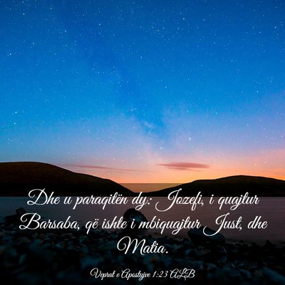 Picture 03 - Veprat e Apostujve 1:23 ALB - Dhe u paraqitën dy: Jozefi, i quajtur Barsaba, - Bible Verse Picture