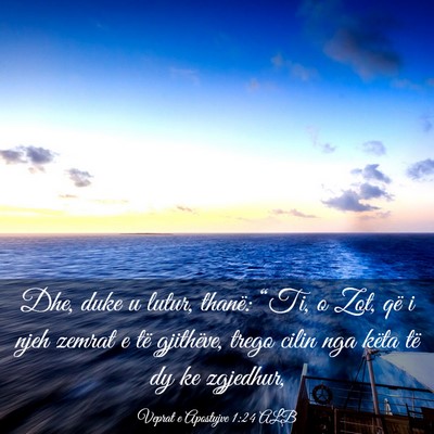 Picture 03 - Veprat e Apostujve 1:24 ALB - Dhe, duke u lutur, thanë: “Ti, o Zot, që i - Bible Verse Picture