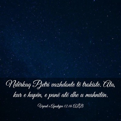 Picture 03 - Veprat e Apostujve 12:16 ALB - Ndërkaq Pjetri vazhdonte të trokiste. Ata, kur - Bible Verse Picture