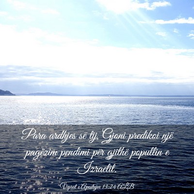 Picture 03 - Veprat e Apostujve 13:24 ALB - Para ardhjes së tij, Gjoni predikoi një - Bible Verse Picture