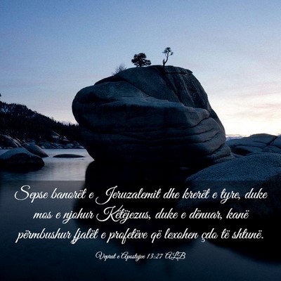 Picture 03 - Veprat e Apostujve 13:27 ALB - Sepse banorët e Jeruzalemit dhe krerët e tyre, - Bible Verse Picture