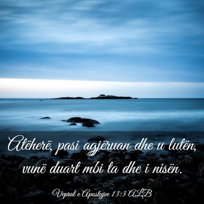 Picture 03 - Veprat e Apostujve 13:3 ALB - Atëherë, pasi agjëruan dhe u lutën, vunë - Bible Verse Picture