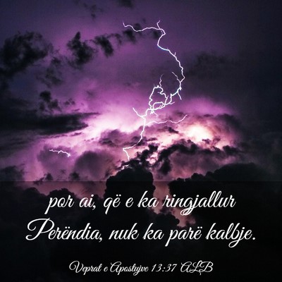 Picture 03 - Veprat e Apostujve 13:37 ALB - por ai, që e ka ringjallur Perëndia, nuk ka - Bible Verse Picture
