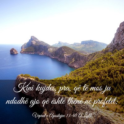 Picture 03 - Veprat e Apostujve 13:40 ALB - Kini kujdes, pra, që të mos ju ndodhë ajo që - Bible Verse Picture