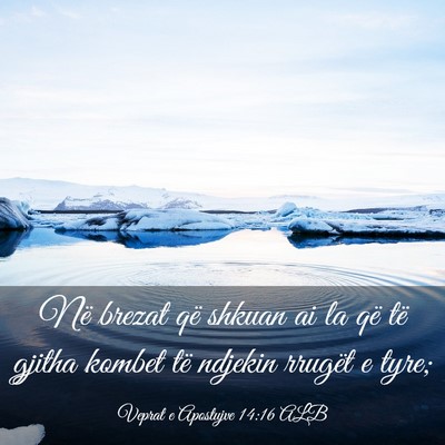 Picture 03 - Veprat e Apostujve 14:16 ALB - Në brezat që shkuan ai la që të gjitha kombet - Bible Verse Picture
