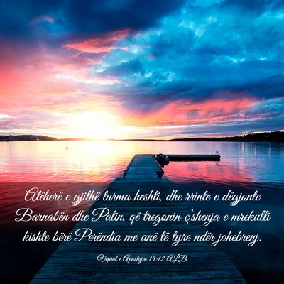 Picture 03 - Veprat e Apostujve 15:12 ALB - Atëherë e gjithë turma heshti, dhe rrinte e - Bible Verse Picture