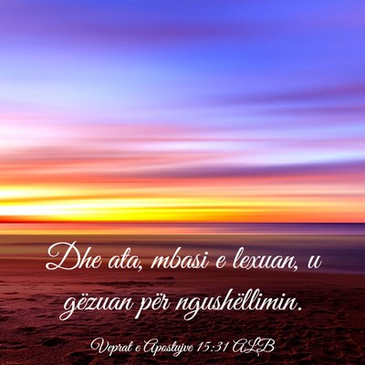 Picture 03 - Veprat e Apostujve 15:31 ALB - Dhe ata, mbasi e lexuan, u gëzuan për - Bible Verse Picture