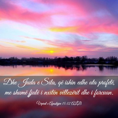 Picture 03 - Veprat e Apostujve 15:32 ALB - Dhe Juda e Sila, që ishin edhe ata profetë, me - Bible Verse Picture
