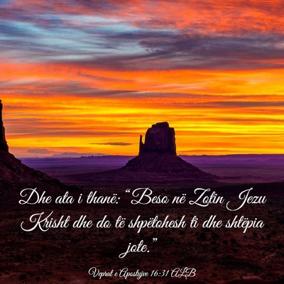 Picture 03 - Veprat e Apostujve 16:31 ALB - Dhe ata i thanë: “Beso në Zotin Jezu Krisht - Bible Verse Picture